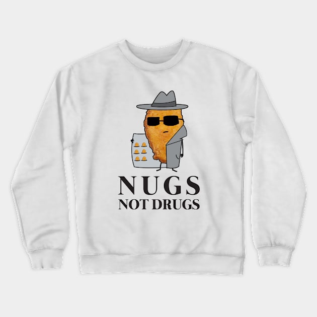 Chicken Nuggets Nugs Not Drugs Crewneck Sweatshirt by GWENT